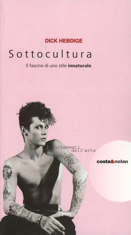 Sottocultura. Il fascino di uno stile innaturale - Dick Hebdige - copertina