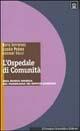 Libro L' ospedale di comunità. Una nuova risorsa nel panorama dei servizi sanitari Maria Ferraresi , Claudio Pedace , Giovanni Tiezzi