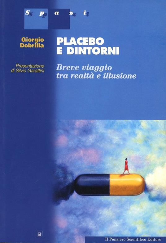 Placebo e dintorni. Breve viaggio tra realtà e illusione - Giorgio Dobrilla - copertina