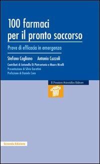 100 farmaci per il pronto soccorso. Prove di efficacia in emergenza - Stefano Cagliano,Antonio Cuzzoli - copertina