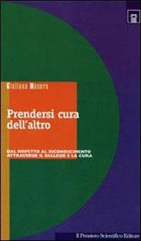 Prendersi cura dell'altro. Dal rispetto al riconoscimento attraverso il dialogo e la cura - Giuliana Masera - copertina