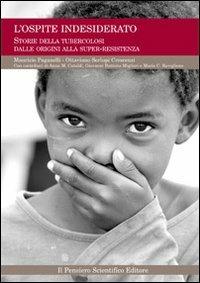 L' ospite indesiderato. Storie della tubercolosi dalle origini alla super-resistenza - Maurizio Paganelli,Ottaviano Crescenzi Serlupi - copertina