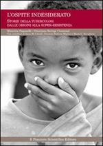 L' ospite indesiderato. Storie della tubercolosi dalle origini alla super-resistenza