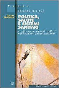 Politica, salute e sistemi sanitari. Le riforme dei sistemi sanitari nell'era della globalizzazione - Gavino Maciocco - copertina