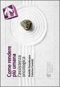Come rendere più umana l'assistenza oncologica - Rodolfo Passalacqua,Caterina Caminiti - copertina