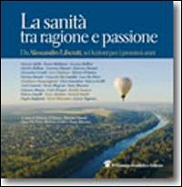 La sanità tra ragione e passione. Da Alessandro liberati, sei lezioni per i prossimi anni - Roberto D'Amico,Marina Davoli,Luca De Fiore - copertina