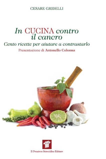 In cucina contro il cancro. Cento ricette per aiutare e contrastarlo - Cesare Gridelli - copertina