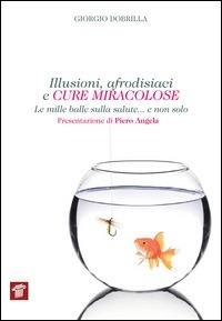 Illusioni, afrodisiaci e cure miracolose. Le mille balle sulla salute... e non solo - Giorgio Dobrilla - ebook