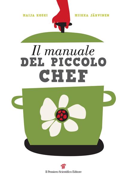 Il manuale del piccolo chef - Maija Koski,Mikka Jarvinen - copertina