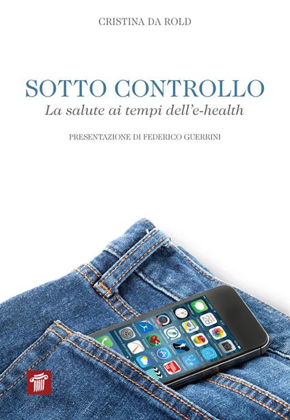 Sotto controllo. La salute ai tempi dell'e-health - Cristina Da Rold - ebook