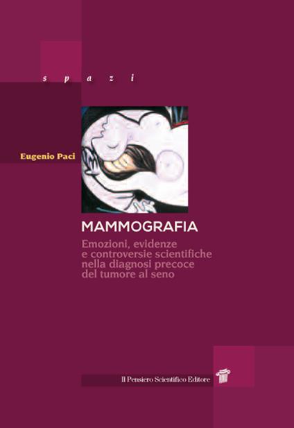 Mammografia. Emozioni, evidenze e controversie scientifiche nella diagnosi precoce del tumore al seno - Eugenio Paci - copertina