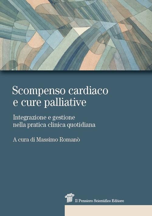 Scompenso cardiaco e cure palliative. Integrazione e gestione nella pratica clinica quotidiana - copertina