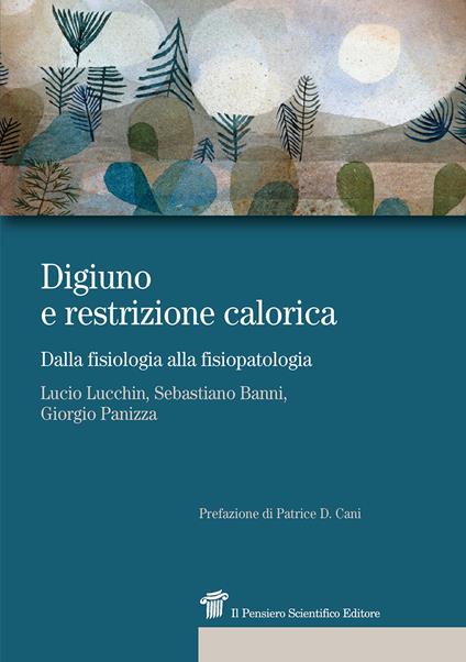 Digiuno e restrizione calorica. Dalla fisiologia alla fisiopatologia - Lucio Lucchin,Giorgio Panizza,Sebastiano Banni - copertina