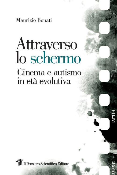 Attraverso lo schermo. Cinema e autismo in età evolutiva - Maurizio Bonati - copertina