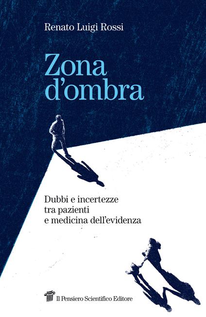 Zona d'ombra. Dubbi e incertezze tra pazienti e medicina dell'evidenza - Renato Luigi Rossi - copertina