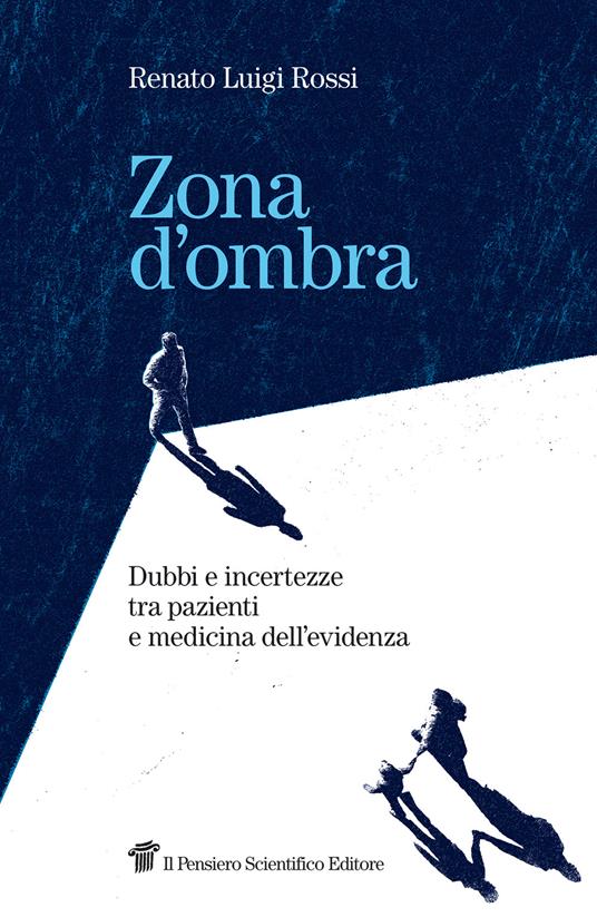 Zona d'ombra. Dubbi e incertezze tra pazienti e medicina dell'evidenza - Renato Luigi Rossi - copertina