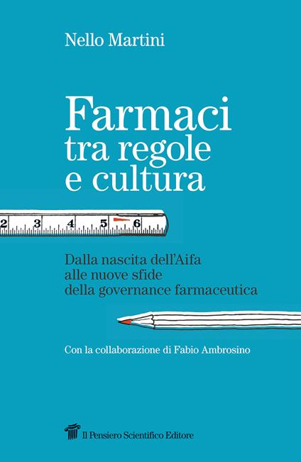Farmaci tra regole e cultura. Dalla nascita dell'Aifa alle nuove sfide della governance farmaceutica - Nello Martini - copertina