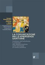 La comunicazione nelle emergenze sanitarie. Gestione dell'infodemia e contrasto alla disinformazione come strumenti di sanità pubblica