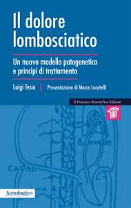 Libro Il dolore lombosciatico. Un nuovo modello patogenetico e principi di trattamento Luigi Tesio