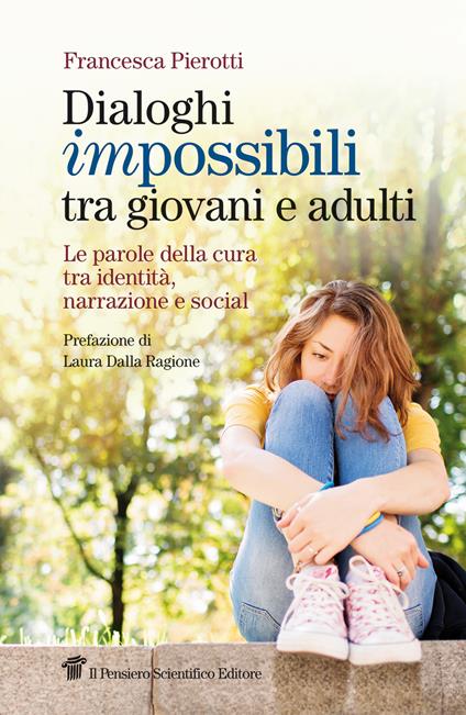 Dialoghi impossibili tra giovani e adulti. Le parole della cura tra identità, narrazione e social - Francesca Pierotti - copertina