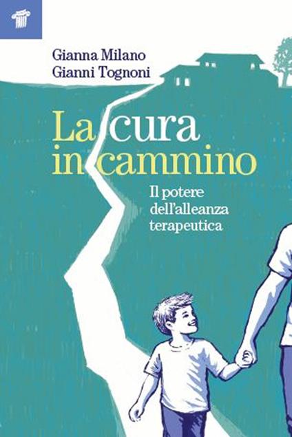 La cura in cammino. Il potere dell'alleanza terapeutica - Gianna Milano,Gianni Tognoni - copertina