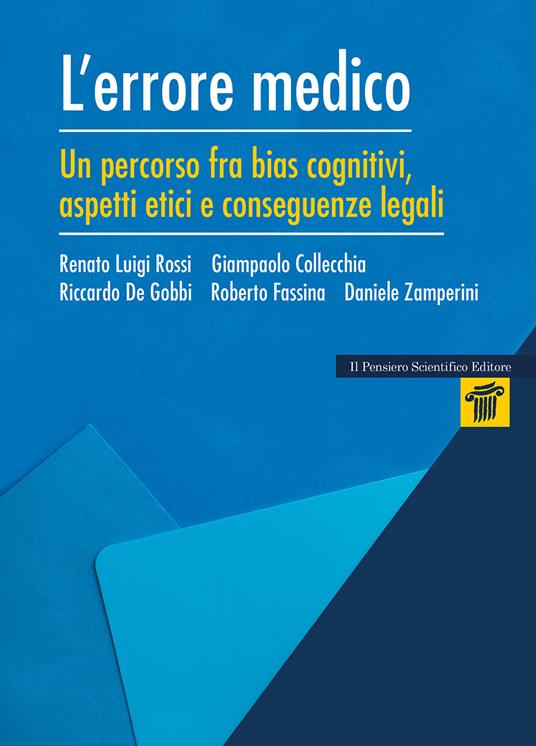L'errore medico. Un percorso tra bias cognitivi, aspetti etici e conseguenze legali - Renato Luigi Rossi,Giampaolo Collecchia,Riccardo De Gobbi - copertina