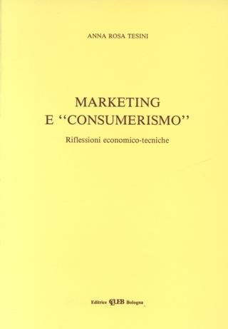 Marketing e «Consumerismo». Riflessioni economico-tecniche - A. Rosa Ariotti Tesini - copertina