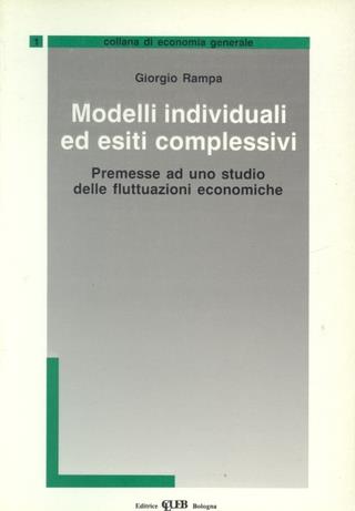 Modelli individuali ed esiti complessivi. Premesse ad uno studio delle fluttuazioni economiche - Giorgio Rampa - copertina