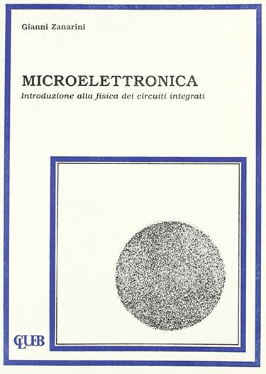 Microelettronica. Introduzione alla fisica dei circuiti integrati - Gianni Zanarini - copertina