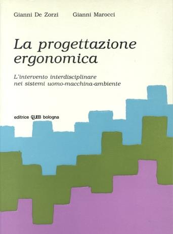 La progettazione ergonomica. L'intervento interdisciplinare nei sistemi uomo-macchina-ambiente - Gianni De Zorzi,Gianni Marocci - copertina
