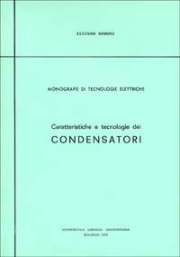 Caratteristiche e tecnologie dei condensatori - Luciano Simoni - copertina