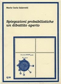 Spiegazioni probabilistiche: un dibattito aperto - Maria Carla Galavotti - copertina