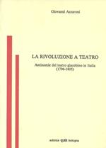 La rivoluzione a teatro. Antinomie del teatro giacobino in Italia (1796-1805)
