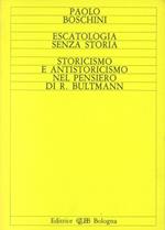 Escatologia senza storia. Storicismo e antistoricismo nel pensiero di R. Bultmann