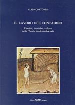 Il lavoro del contadino. Uomini, tecniche, colture nella Tuscia tardomedioevale