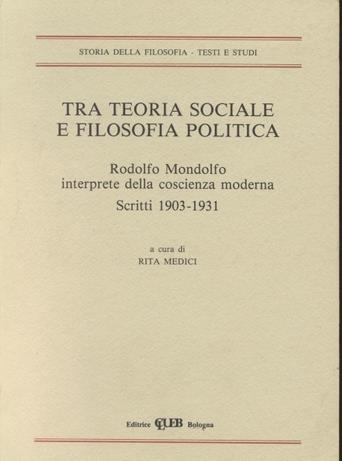 Tra teoria sociale e filosofia politica. Rodolfo Mondolfo, interprete della coscienza moderna. Scritti (1903-1931) - copertina