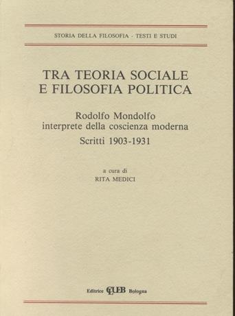 Tra teoria sociale e filosofia politica. Rodolfo Mondolfo, interprete della coscienza moderna. Scritti (1903-1931) - copertina
