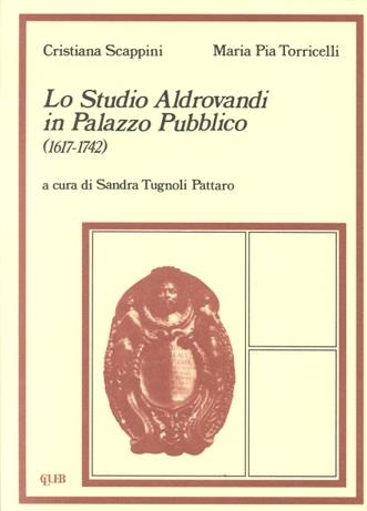 Lo studio Aldrovandi in Palazzo pubblico (1617-1742) - Cristina Scappini,M. Pia Torricelli - copertina