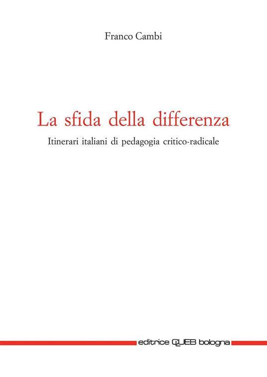 La sfida della differenza. Itinerari italiani di pedagogia critico-radicale - Franco Cambi - copertina