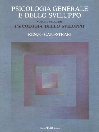 Psicologia generale e dello sviluppo. Vol. 2: Psicologia dello sviluppo - Renzo Canestrari - copertina