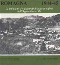 Romagna 1944-45. Le immagini dei fotografi di guerra inglesi dall'Appennino al Po - copertina