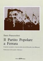 Il partito Popolare a Ferrara. Cattolici socialisti e fascisti nella terra di Grosoli e don Minzoni