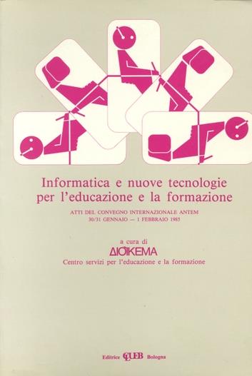 Informatica e nuove tecnologie per l'educazione e la formazione. Atti del Convegno Internazionale ANTEM (30 gennaio-1 febbraio 1985) - copertina