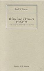 Il fascismo a Ferrara (1915-1925). Come nacque la reazione di massa in Italia
