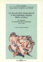Le pallottole sono matte e noi eravamo peggio degli uccelli. La guerra di A. Della Martera (1915-1916)