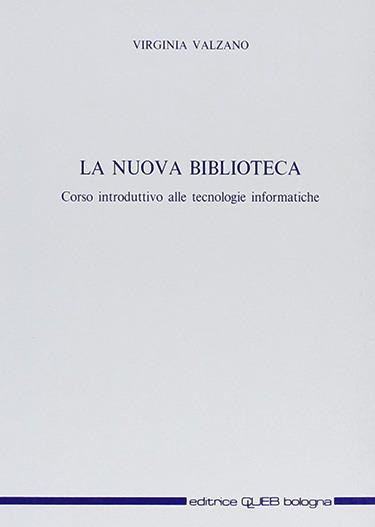 La nuova biblioteca. Corso introduttivo alle tecnologie informatiche. Appunti per un Corso di aggiornamento per assistenti bibliotecari (Lecce, giugno 1992) - Virginia Valzano - copertina