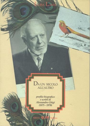 Da un secolo all'altro. Profilo biografico e scritti di Alessandro Ghigi (1875-1970) - Luisa Lama - copertina