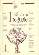 Terre del fuoco. Vol. 1: Lo scambio ineguale. Le regole del commercio internazionale e i trucchi del libero mercato.