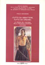 Tutto da abbattere, tutto da creare. Le origini del fascismo nella provincia pesarese (1919-1922)