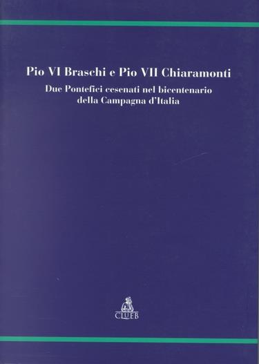 Pio VI Braschi e Pio VII Chiaramonti. Due pontefici cesenati nel bicentenario della campagna d'Italia - copertina